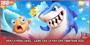 Bắn Cá Rồng Vàng – Game Săn Cá Hấp Dẫn Tại Nền Tảng 188M