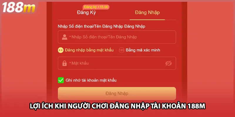 Lợi ích khi người chơi đăng nhập tài khoản 188M